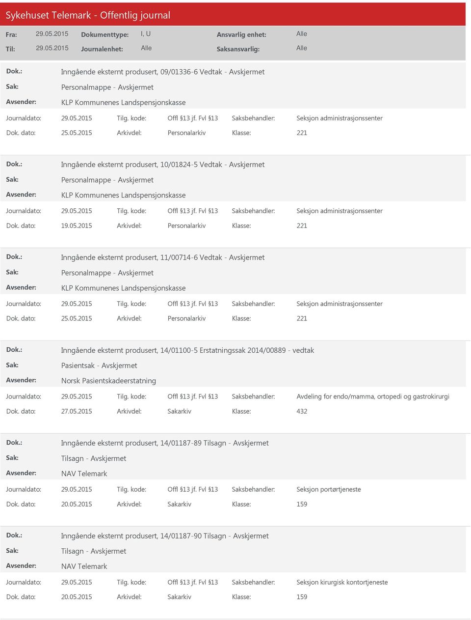 2015 Arkivdel: Personalarkiv 221 Inngående eksternt produsert, 11/00714-6 Vedtak - Personalmappe - KLP Kommunenes Landspensjonskasse Dok. dato: 25.05.