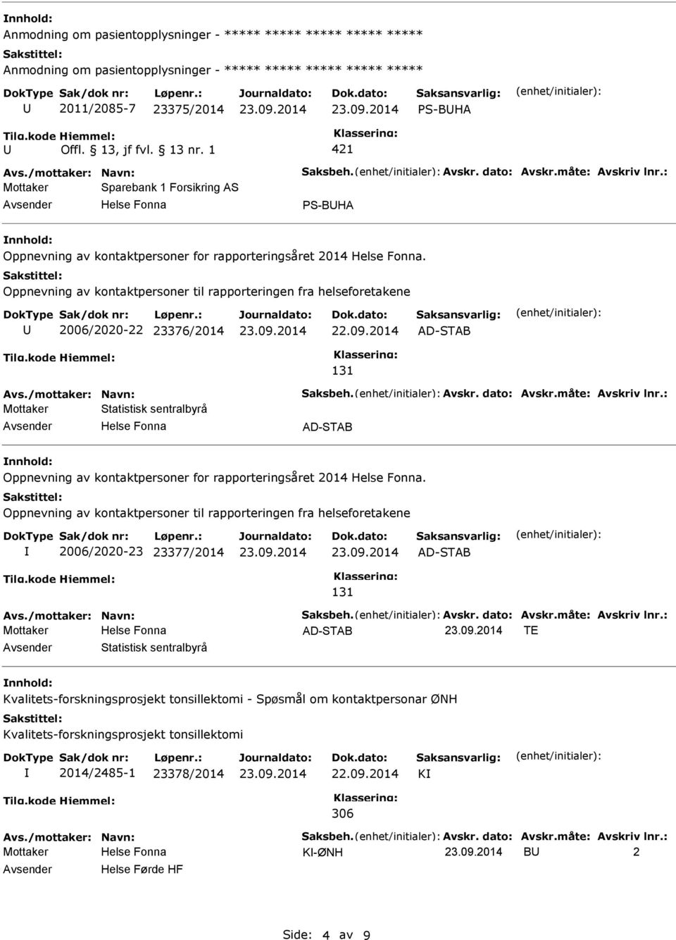 : Mottaker Statistisk sentralbyrå Oppnevning av kontaktpersoner for rapporteringsåret 2014. Oppnevning av kontaktpersoner til rapporteringen fra helseforetakene 2006/2020-23 23377/2014 131 Avs.