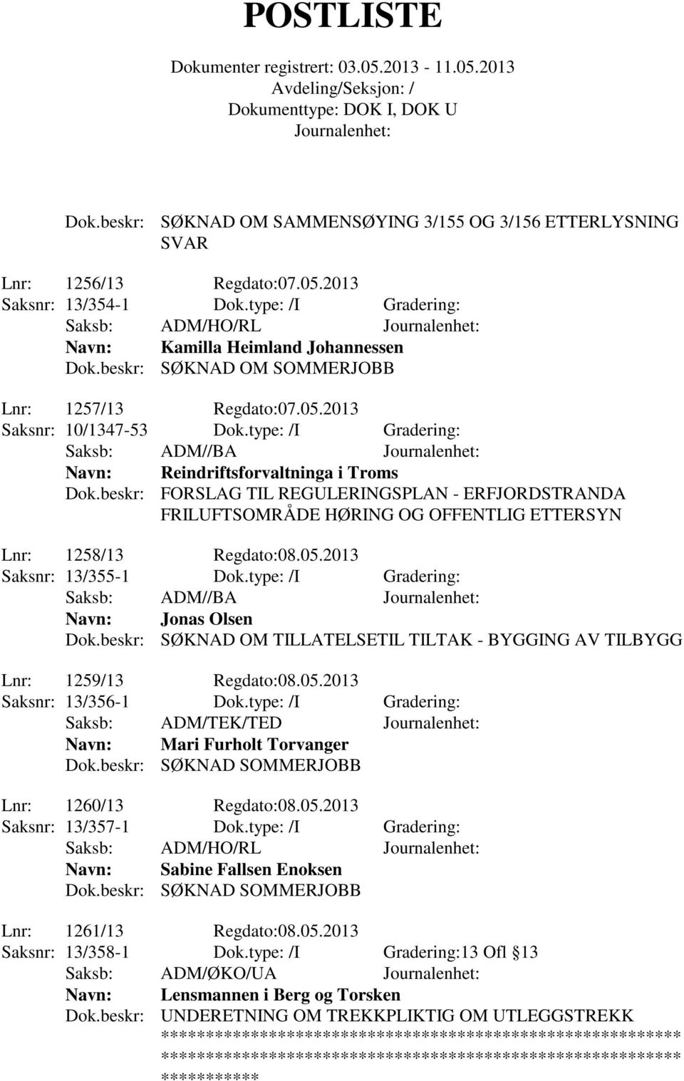 beskr: FORSLAG TIL REGULERINGSPLAN - ERFJORDSTRANDA FRILUFTSOMRÅDE HØRING OG OFFENTLIG ETTERSYN Lnr: 1258/13 Regdato:08.05.2013 Saksnr: 13/355-1 Dok.