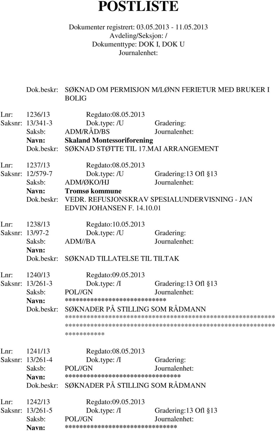 REFUSJONSKRAV SPESIALUNDERVISNING - JAN EDVIN JOHANSEN F. 14.10.01 Lnr: 1238/13 Regdato:10.05.2013 Saksnr: 13/97-2 Dok.type: /U Gradering: Saksb: ADM//BA Navn: Dok.