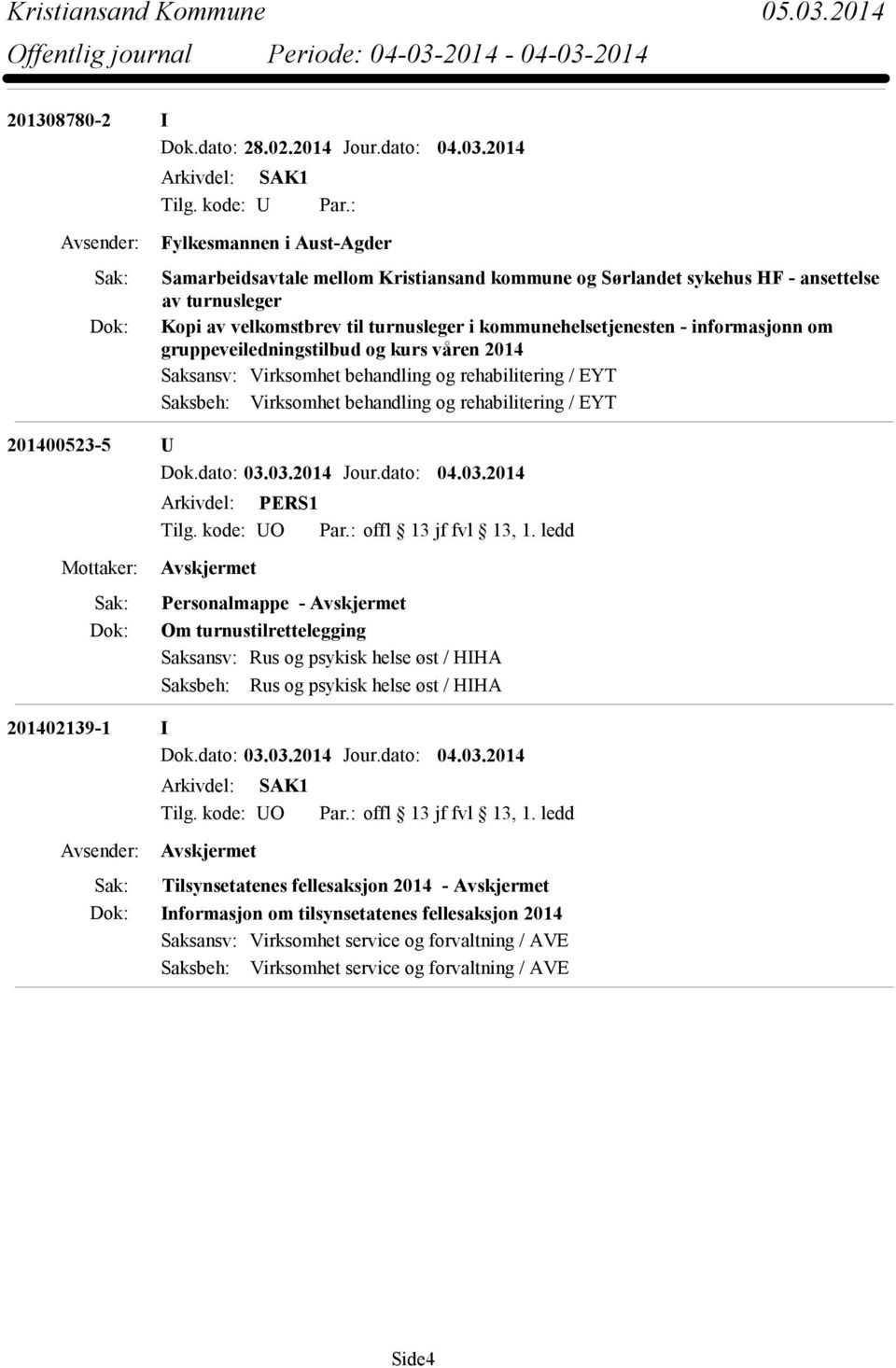 informasjonn om gruppeveiledningstilbud og kurs våren 2014 Saksansv: Virksomhet behandling og rehabilitering / EYT Saksbeh: Virksomhet behandling og rehabilitering / EYT 201400523-5 U Om