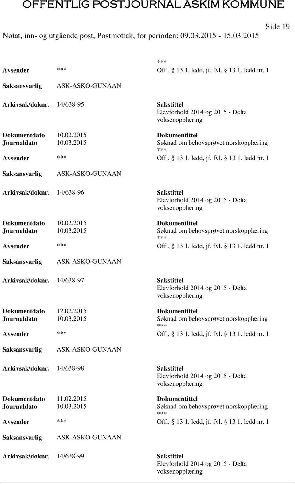 14/638-96 Sakstittel Elevforhold 2014 og 2015 - Delta voksenopplæring Dokumentdato 10.02. 14/638-97 Sakstittel Elevforhold 2014 og 2015 - Delta voksenopplæring Dokumentdato 12.02. 14/638-98 Sakstittel Elevforhold 2014 og 2015 - Delta voksenopplæring Dokumentdato 11.