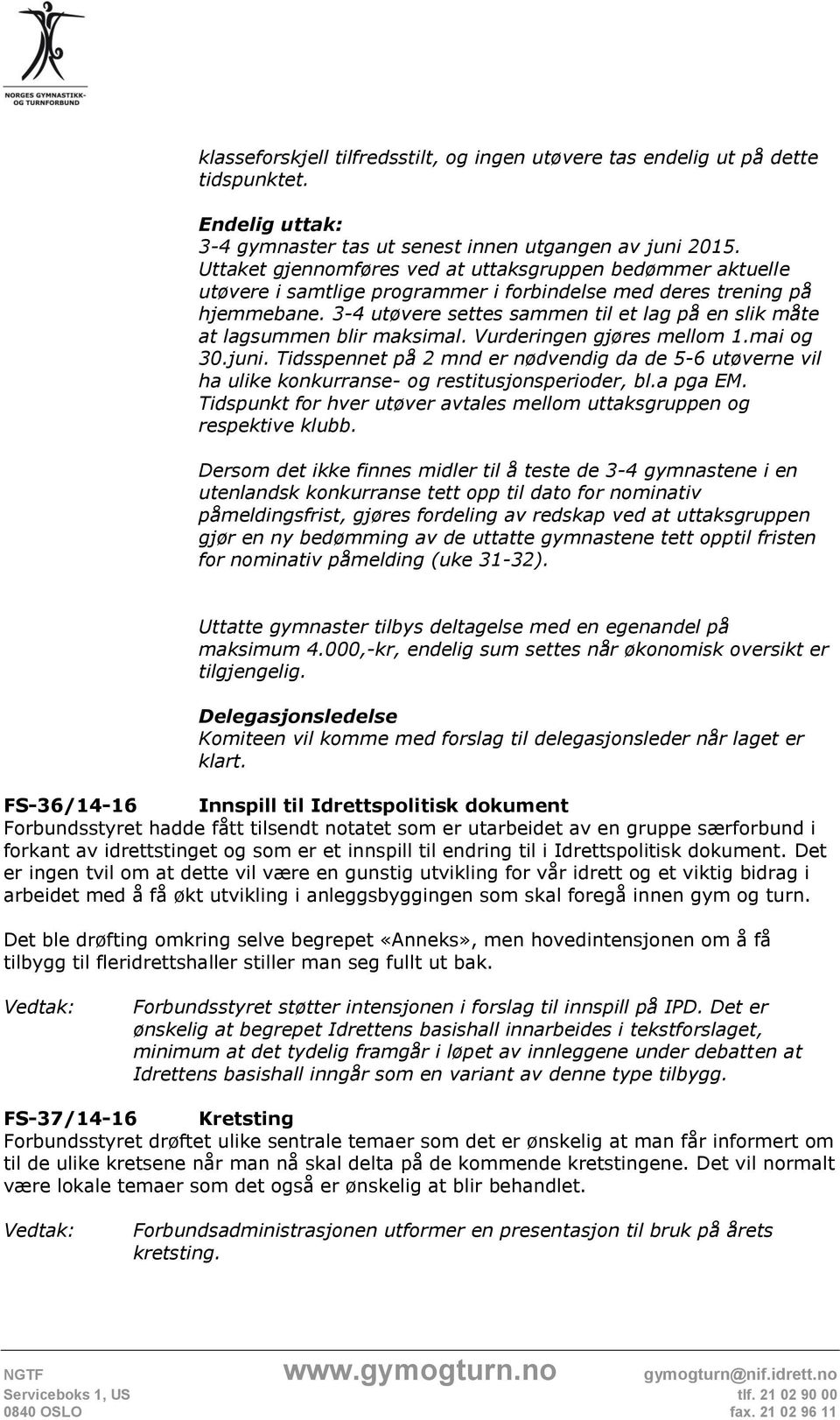 3-4 utøvere settes sammen til et lag på en slik måte at lagsummen blir maksimal. Vurderingen gjøres mellom 1.mai og 30.juni.