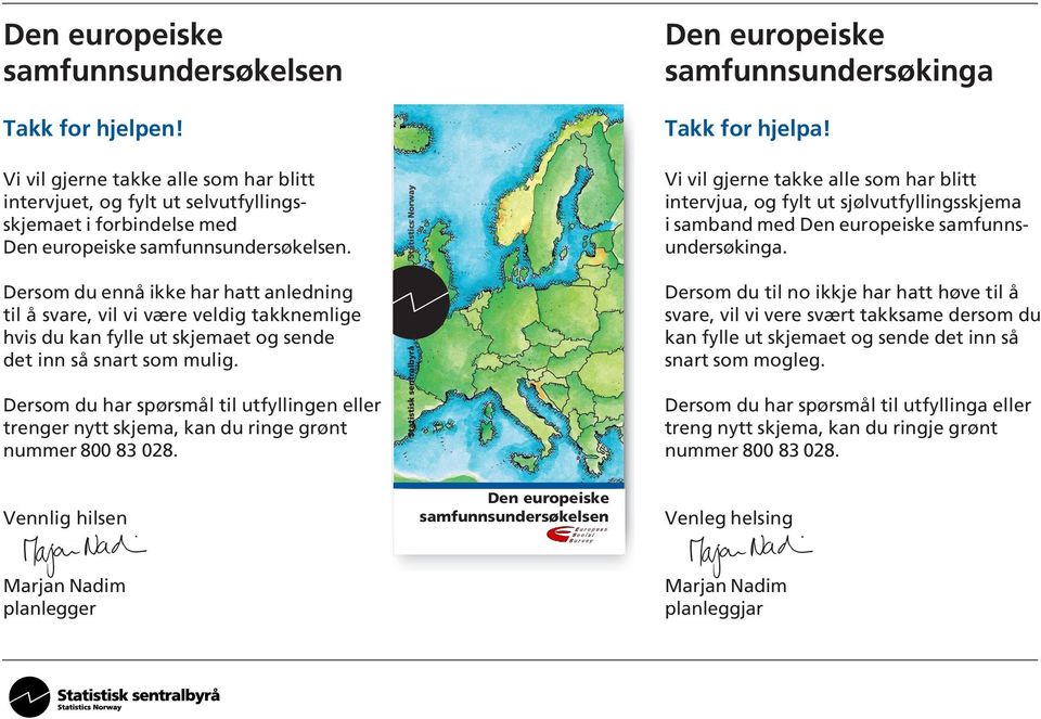 Dersom du ennå ikke har hatt anledning til å svare, vil vi være veldig takknemlige hvis du kan fylle ut skjemaet og sende det inn så snart som mulig.