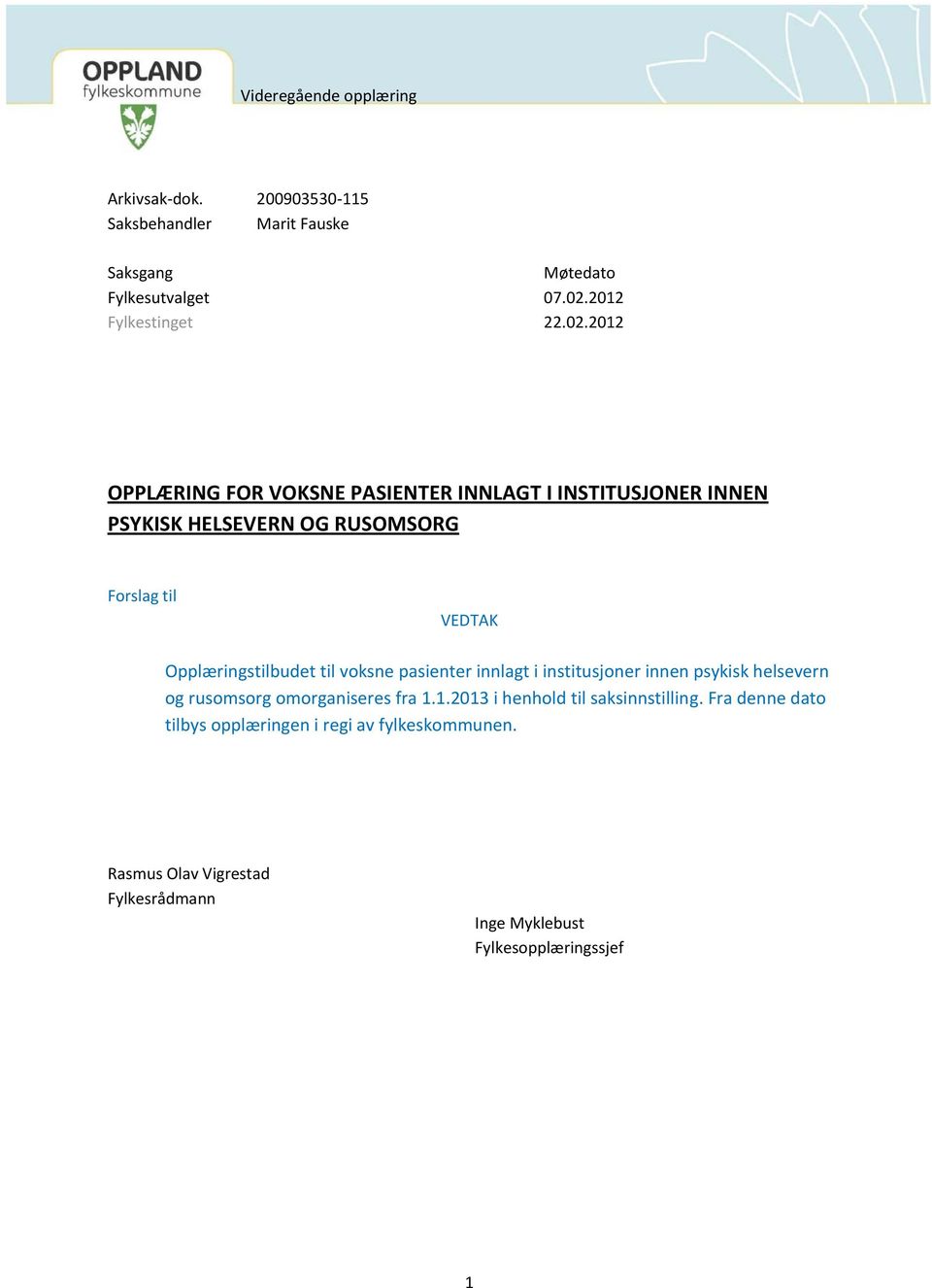 til voksne pasienter innlagt i institusjoner innen psykisk helsevern og rusomsorg omorganiseres fra 1.1.2013 i henhold til saksinnstilling.