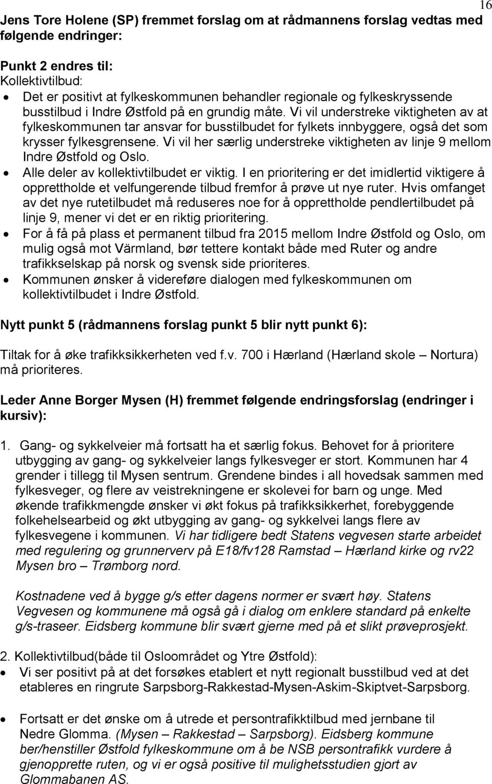 Vi vil understreke viktigheten av at fylkeskommunen tar ansvar for busstilbudet for fylkets innbyggere, også det som krysser fylkesgrensene.