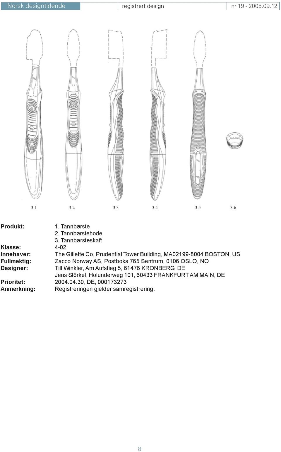 Fullmektig: Designer: Zacco Norway AS, Postboks 765 Sentrum, 0106 OSLO, NO Till Winkler, Am Aufstieg 5, 61476