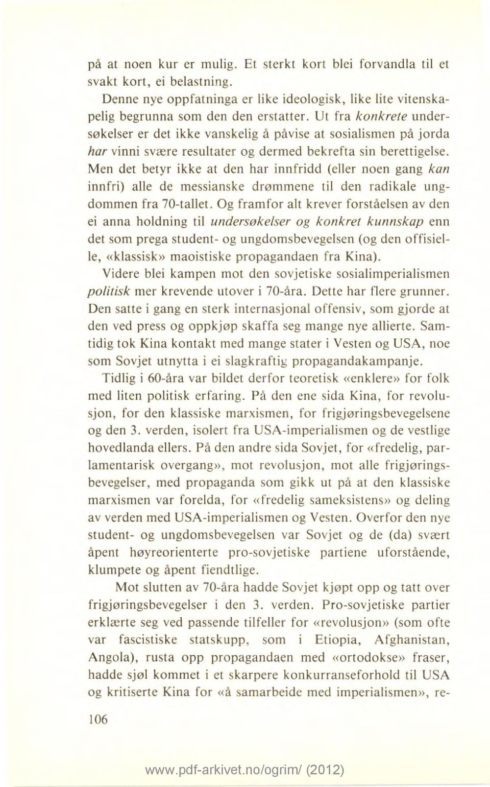 Men det betyr ikke at den har innfridd (eller noen gang kan innfri) alle de messianske drømmene til den radikale ungdommen fra 70-tallet.