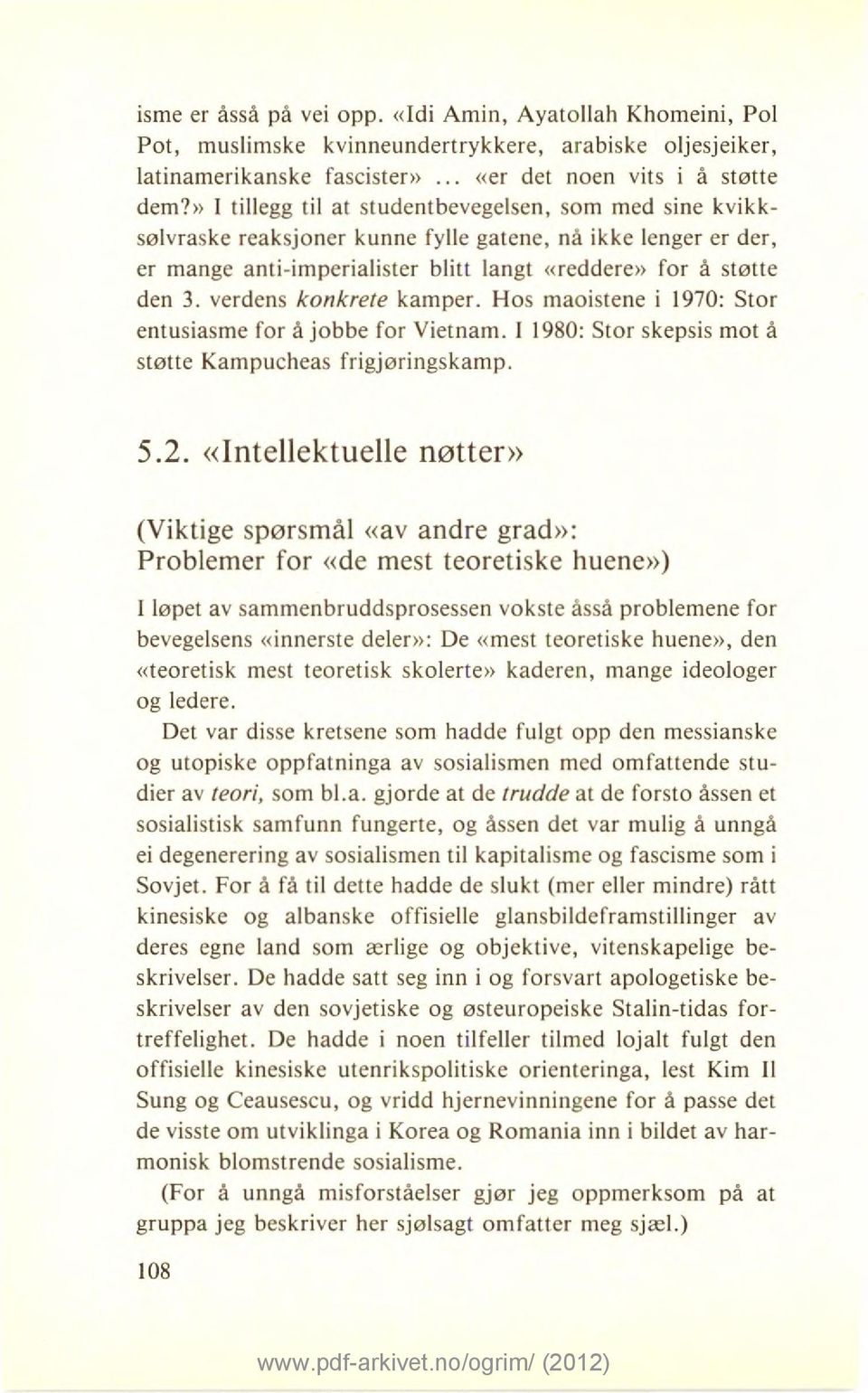 verdens konkrete kamper. Hos maoistene i 1970: Stor entusiasme for å jobbe for Vietnam. I 1980: Stor skepsis mot å støtte Kampucheas frigjøringskamp. 5.2.