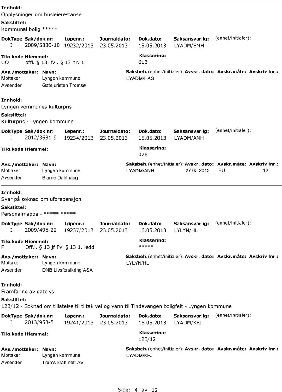 måte: Avskriv lnr.: 27.05.2013 BU 12 Avsender Bjarne Dahlhaug nnhold: Svar på søknad om uførepensjon ersonalmappe - 2009/495-22 19237/2013 16.05.2013 LYLYN/HL Avs./mottaker: Navn: Saksbeh. Avskr. dato: Avskr.