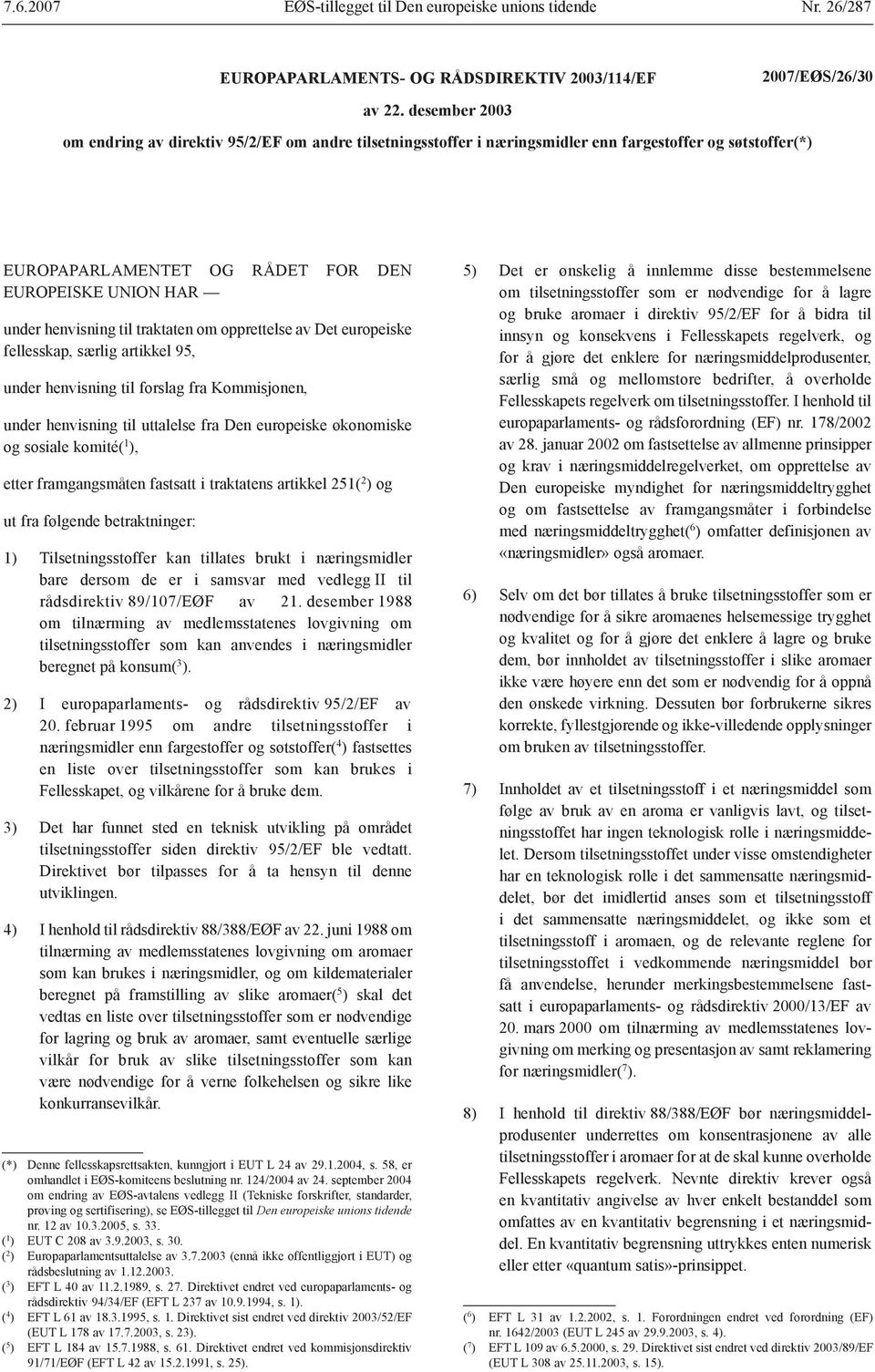 traktaten om opprettelse av Det europeiske fellesskap, særlig artikkel 95, under henvisning til forslag fra Kommisjonen, under henvisning til uttalelse fra Den europeiske økonomiske og sosiale