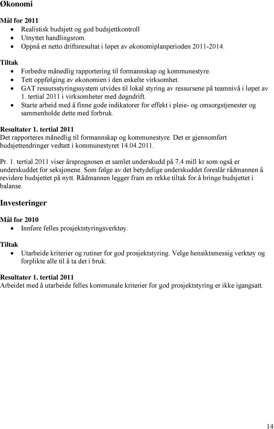 GAT ressursstyringssystem utvides til lokal styring av ressursene på teamnivå i løpet av 1. tertial 2011 i virksomheter med døgndrift.