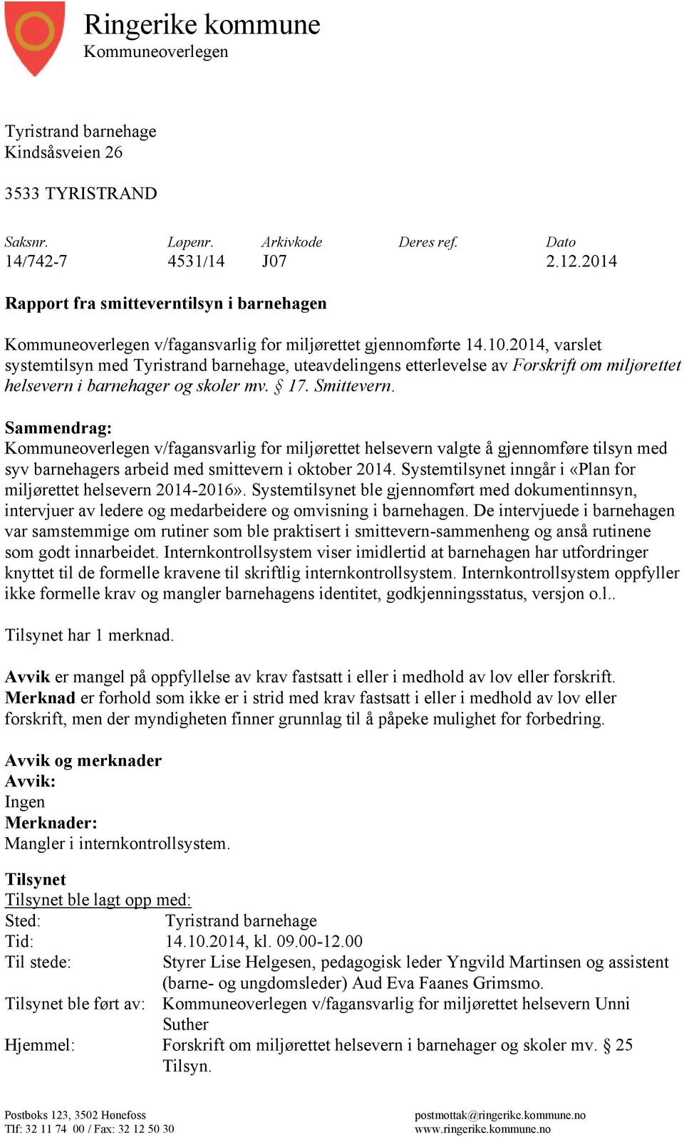 2014, varslet systemtilsyn med Tyristrand barnehage, uteavdelingens etterlevelse av Forskrift om miljørettet helsevern i barnehager og skoler mv. 17. Smittevern.