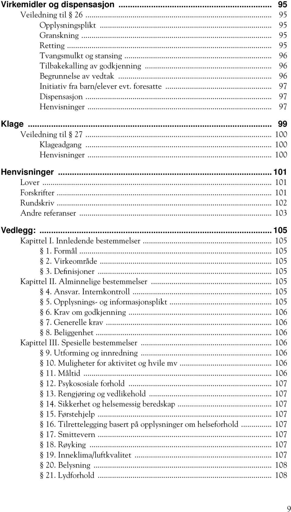 .. 101 Forskrifter... 101 Rundskriv... 102 Andre referanser... 103 Vedlegg:... 105 Kapittel I. Innledende bestemmelser... 105 1. Formål... 105 2. Virkeområde... 105 3. Definisjoner... 105 Kapittel II.