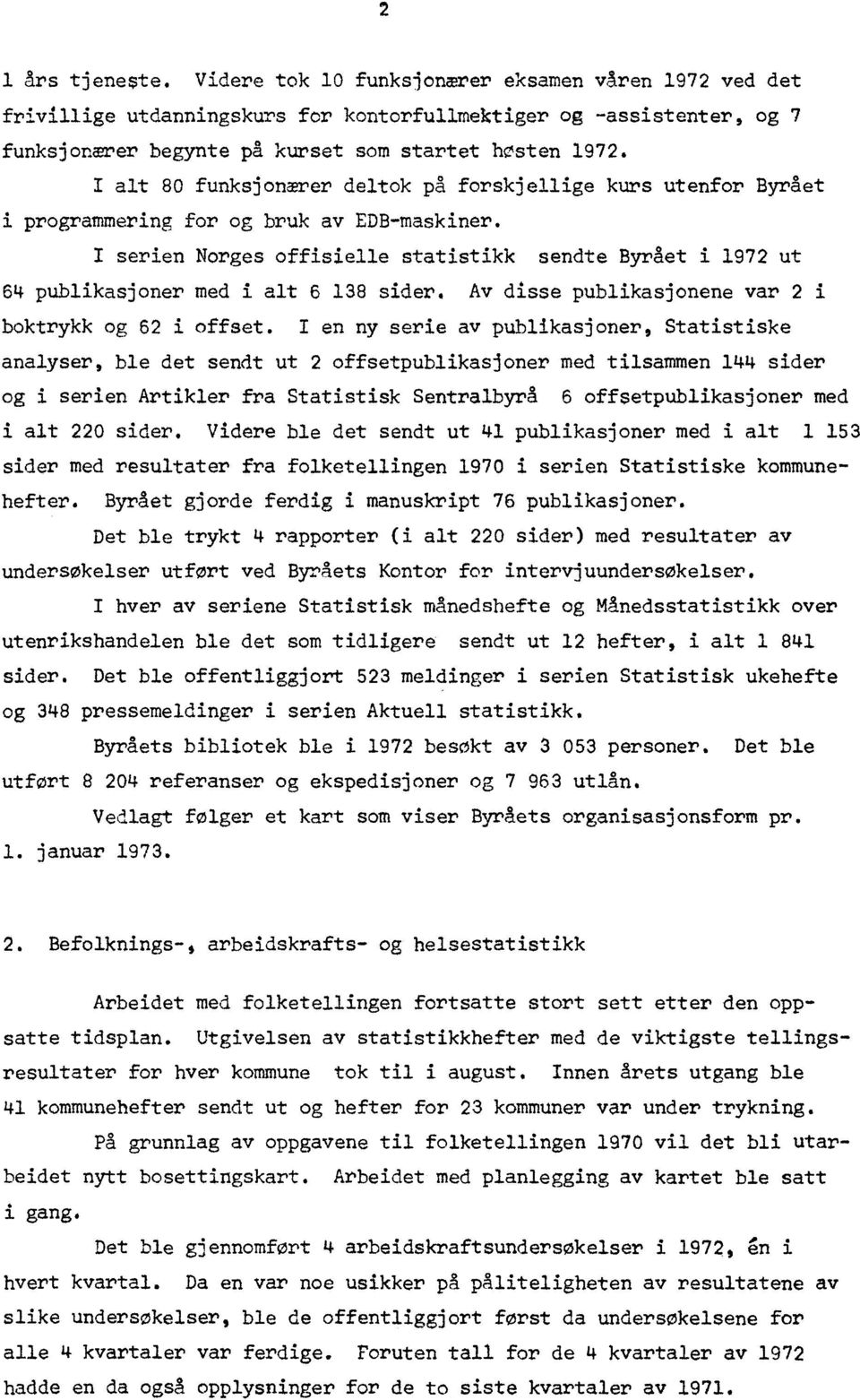 serien Norges offisielle statistikk sendte Byrået i 1972 ut 64 publikasjoner med i alt 6 138 sider. Av disse publikasjonene var 2 i boktrykk og 62 i offset.