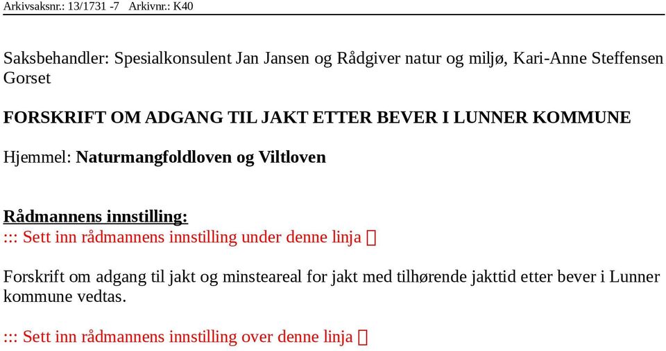 ADGANG TIL JAKT ETTER BEVER I LUNNER KOMMUNE Hjemmel: Naturmangfoldloven og Viltloven Rådmannens innstilling: ::: Sett