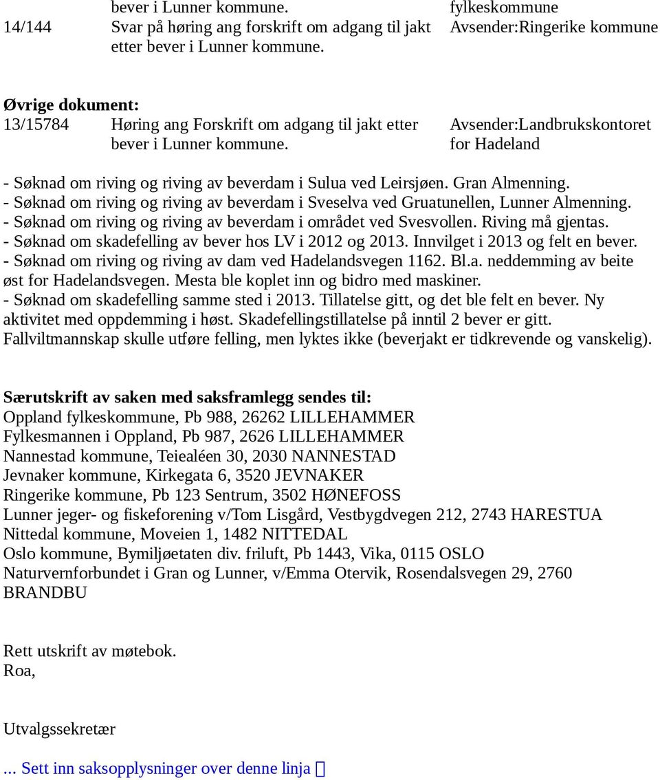 Avsender:Landbrukskontoret for Hadeland - Søknad om riving og riving av beverdam i Sulua ved Leirsjøen. Gran Almenning.