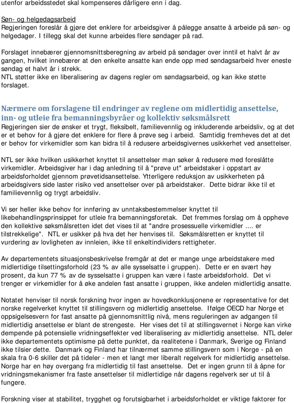 Forslaget innebærer gjennomsnittsberegning av arbeid på søndager over inntil et halvt år av gangen, hvilket innebærer at den enkelte ansatte kan ende opp med søndagsarbeid hver eneste søndag et halvt