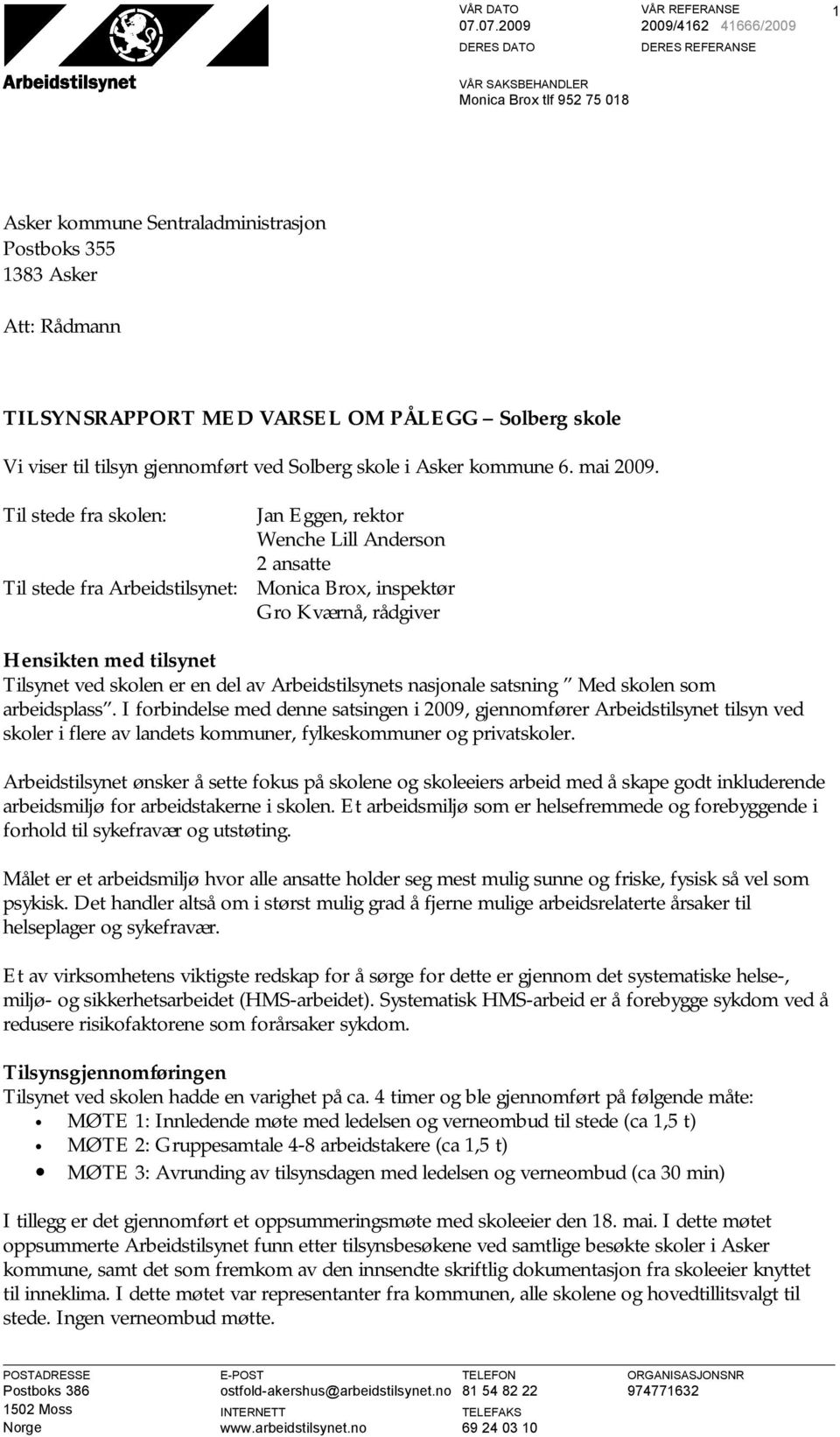 skole Vi viser til tilsyn gjennomført ved Solberg skole i Asker kommune 6. mai 2009.