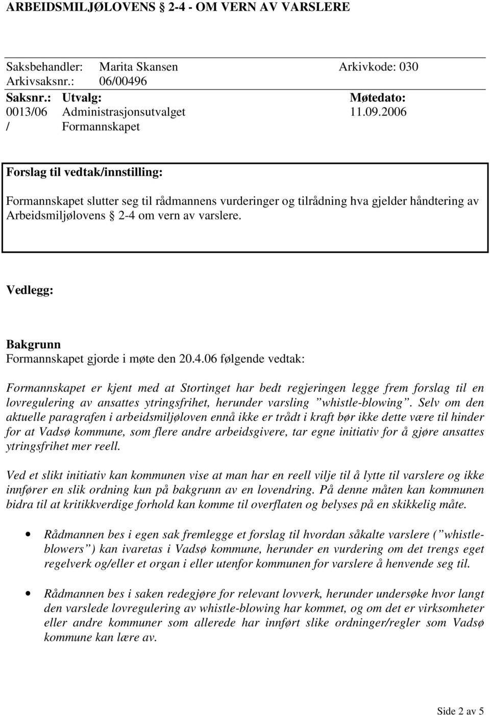 Vedlegg: Bakgrunn Formannskapet gjorde i møte den 20.4.