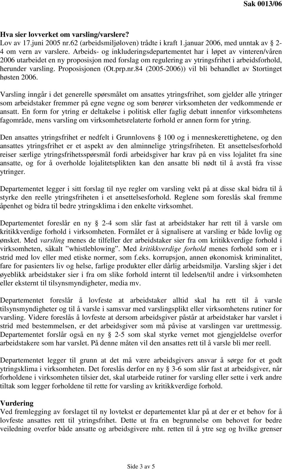 prp.nr.84 (2005-2006)) vil bli behandlet av Stortinget høsten 2006.