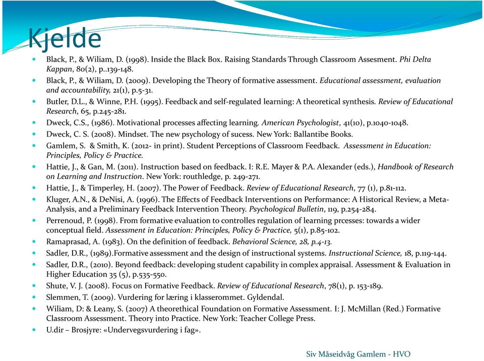 Feedback and self-regulated learning: A theoretical synthesis. Review of Educational Research, 65, p.245-281. Dweck, C.S., (1986). Motivational processes affecting learning.