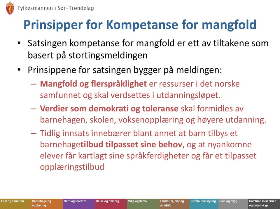 Verdier som demokrati og toleranse skal formidles av barnehagen, skolen, voksen og høyere utdanning.