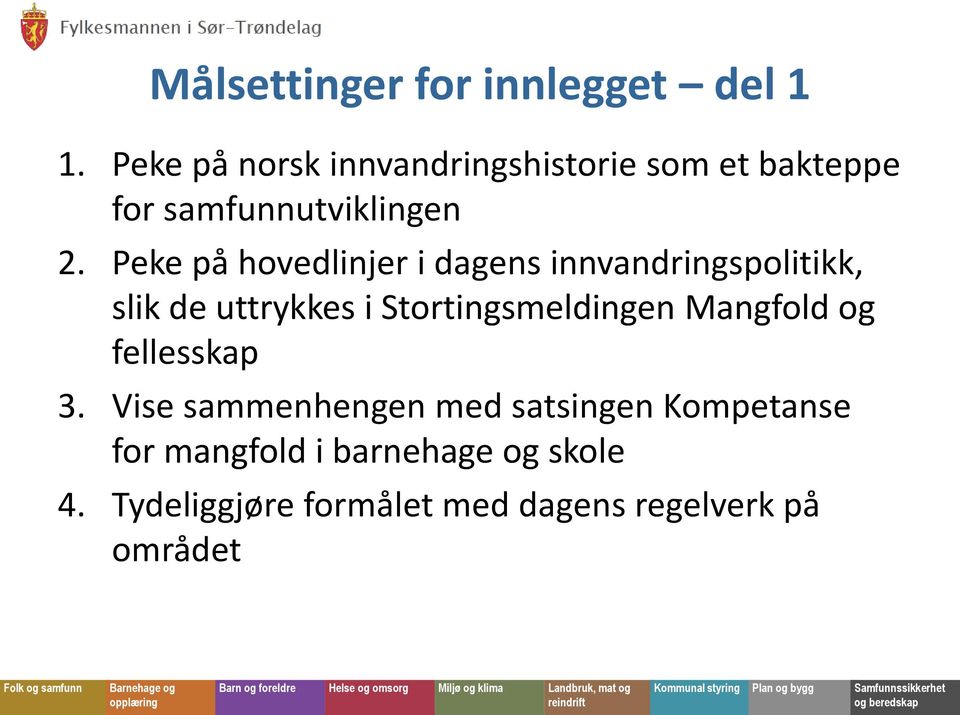 Peke på hovedlinjer i dagens innvandringspolitikk, slik de uttrykkes i Stortingsmeldingen