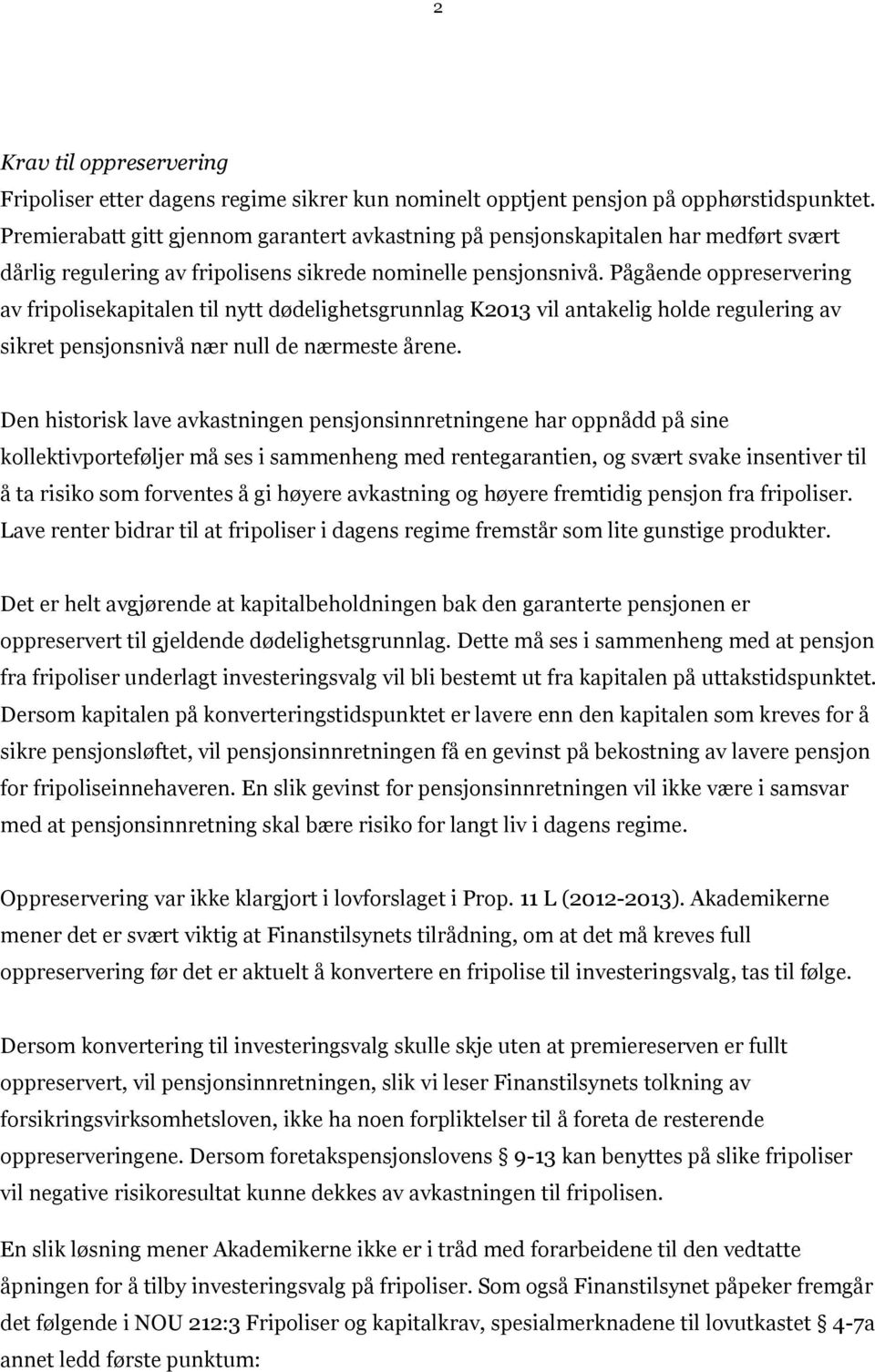 Pågående oppreservering av fripolisekapitalen til nytt dødelighetsgrunnlag K2013 vil antakelig holde regulering av sikret pensjonsnivå nær null de nærmeste årene.