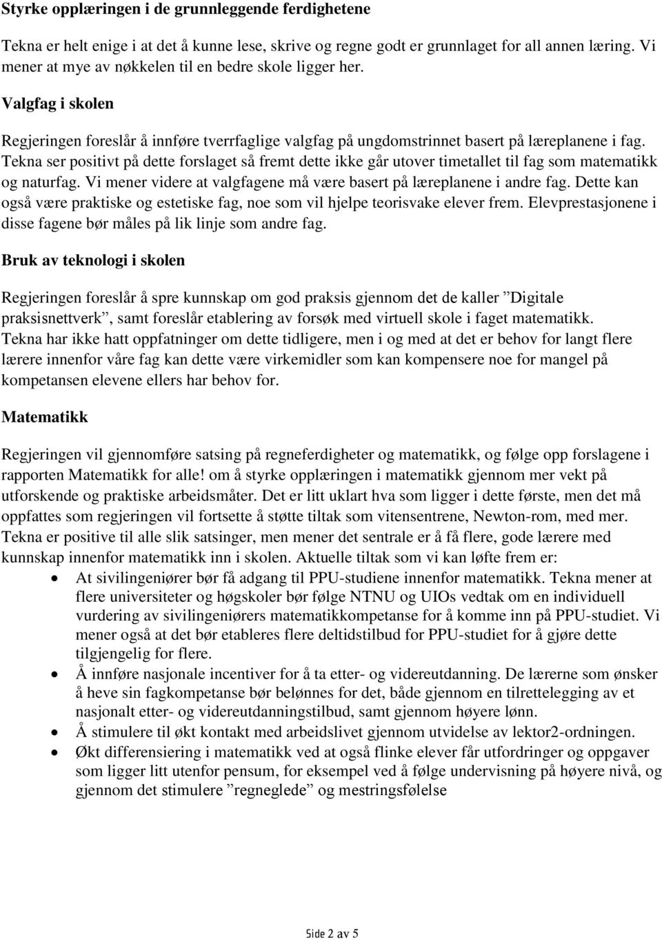 Tekna ser positivt på dette forslaget så fremt dette ikke går utover timetallet til fag som matematikk og naturfag. Vi mener videre at valgfagene må være basert på læreplanene i andre fag.