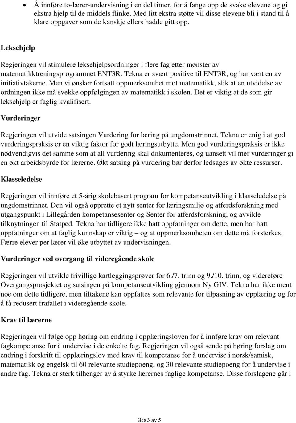 Leksehjelp Regjeringen vil stimulere leksehjelpsordninger i flere fag etter mønster av matematikktreningsprogrammet ENT3R. Tekna er svært positive til ENT3R, og har vært en av initiativtakerne.