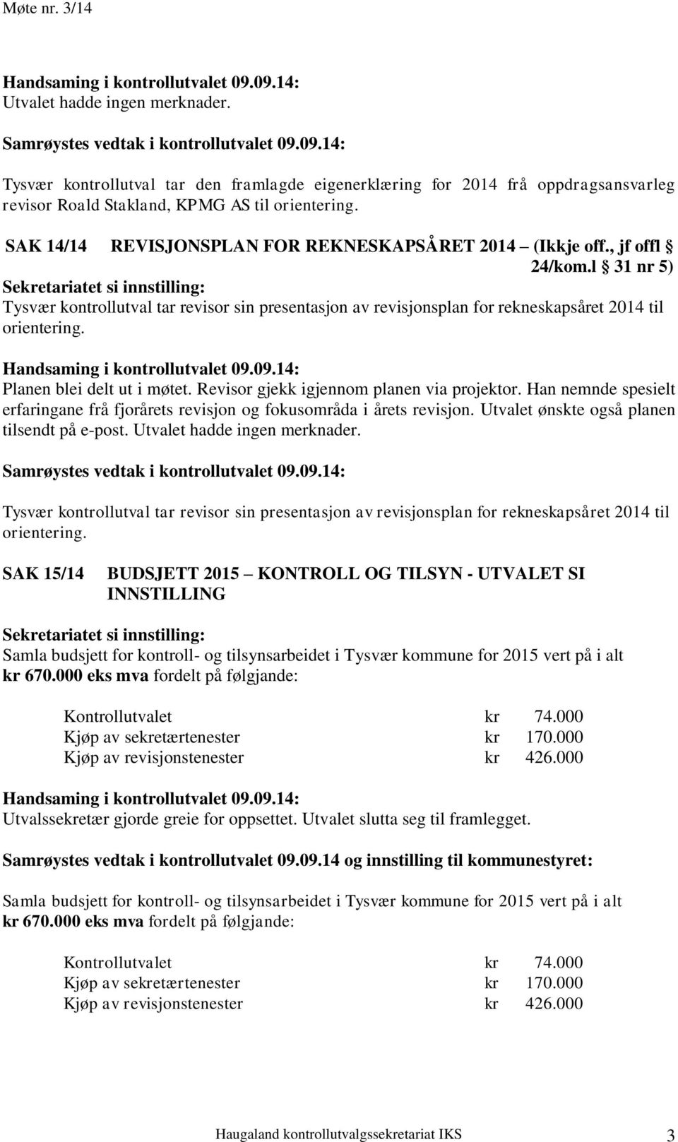 Planen blei delt ut i møtet. Revisor gjekk igjennom planen via projektor. Han nemnde spesielt erfaringane frå fjorårets revisjon og fokusområda i årets revisjon.