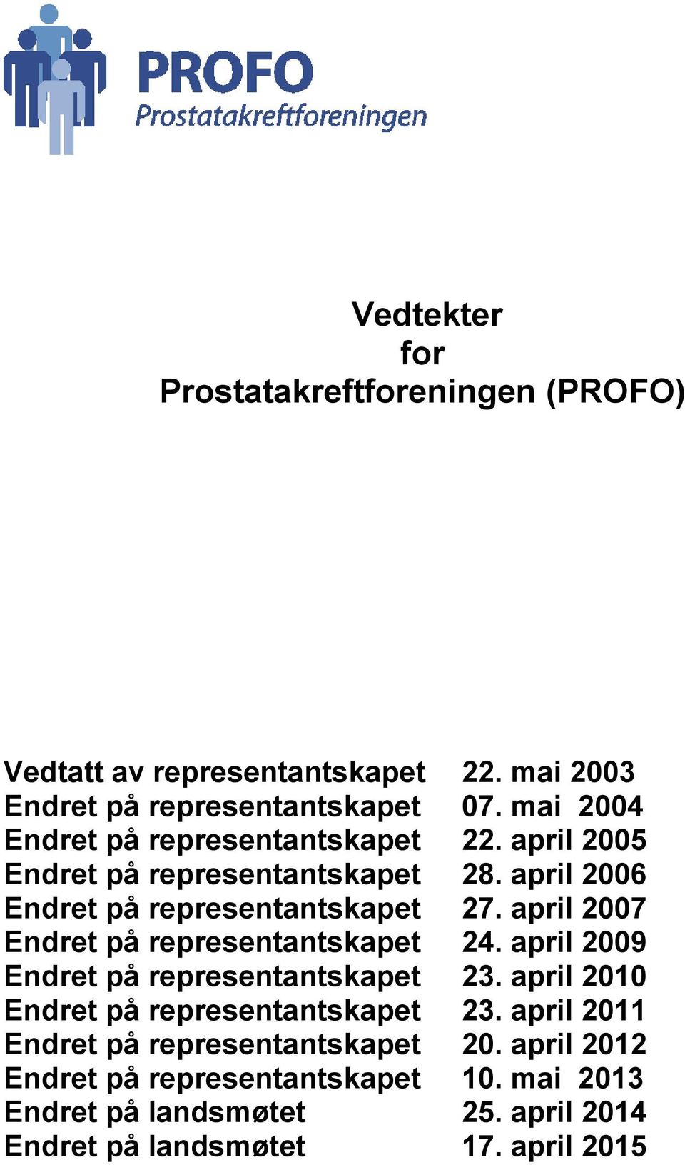 april 2007 Endret på representantskapet 24. april 2009 Endret på representantskapet 23. april 2010 Endret på representantskapet 23.