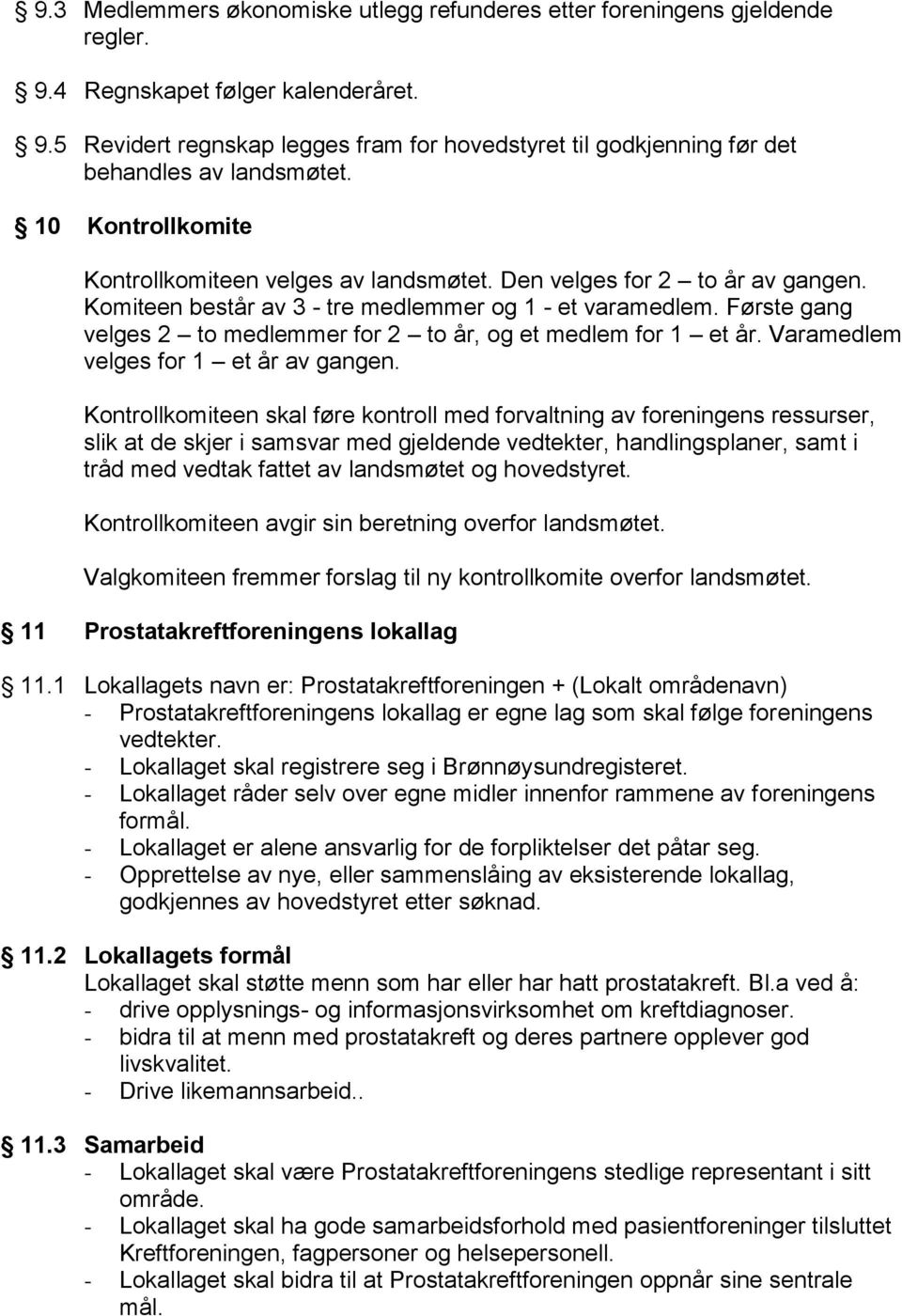 Første gang velges 2 to medlemmer for 2 to år, og et medlem for 1 et år. Varamedlem velges for 1 et år av gangen.