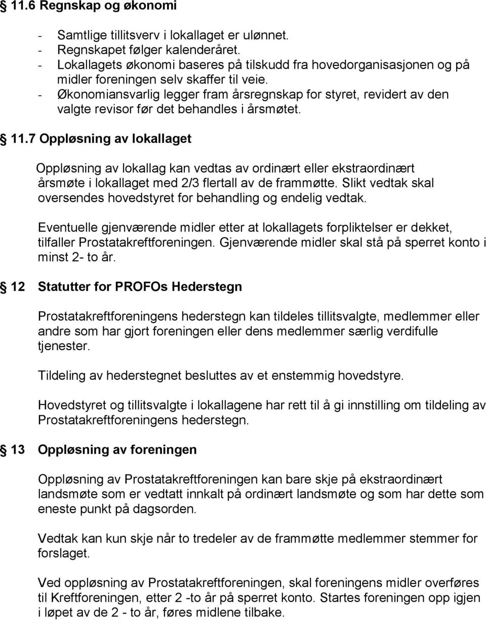 - Økonomiansvarlig legger fram årsregnskap for styret, revidert av den valgte revisor før det behandles i årsmøtet. 11.