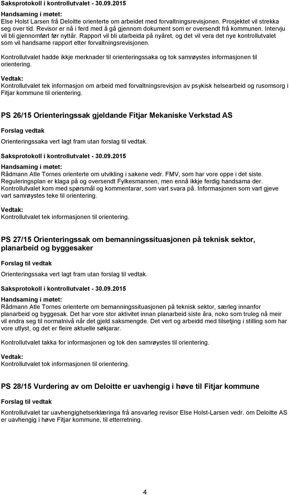 Kontrollutvalet hadde ikkje merknader til orienteringssaka og tok samrøystes informasjonen til orientering.