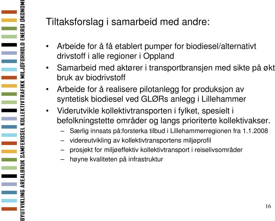 Viderutvikle kollektivtransporten i fylket, spesielt i befolkningstette områder og langs prioriterte kollektivakser.