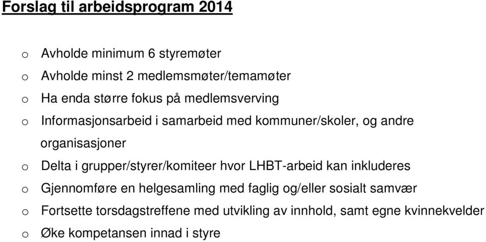 Delta i grupper/styrer/komiteer hvor LHBT-arbeid kan inkluderes o Gjennomføre en helgesamling med faglig og/eller