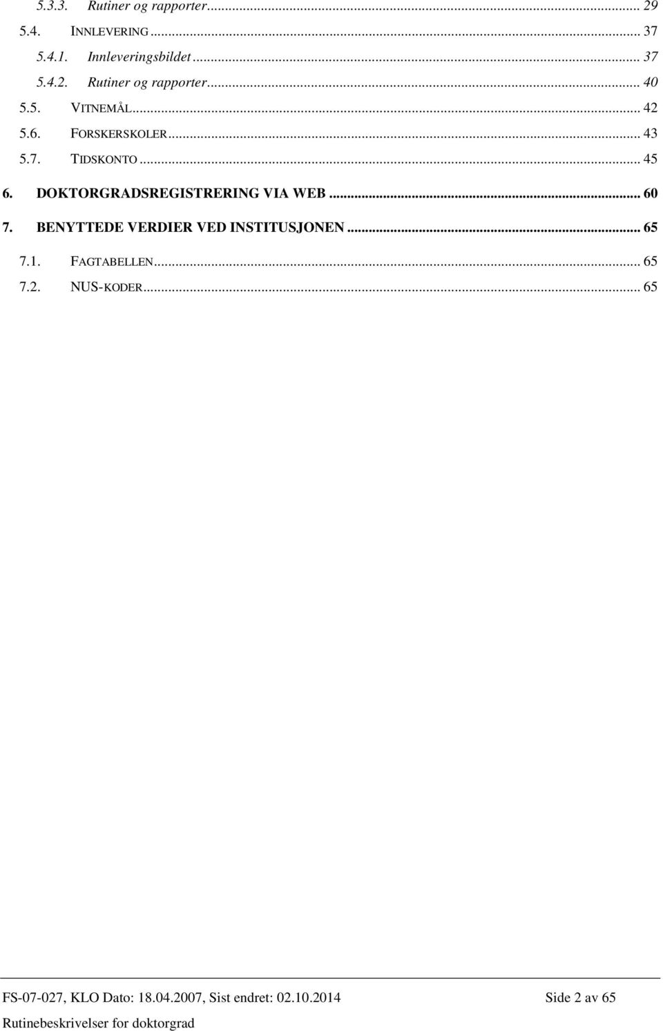 DOKTORGRADSREGISTRERING VIA WEB... 60 7. BENYTTEDE VERDIER VED INSTITUSJONEN... 65 7.1.