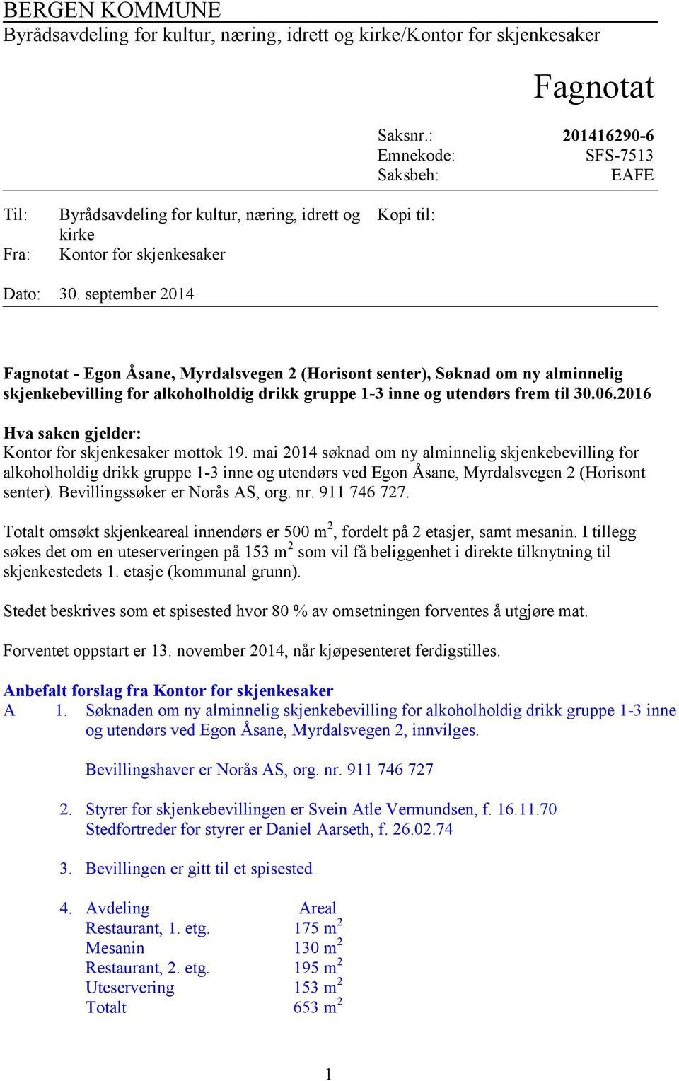 september 2014 Fagnotat - Egon Åsane, Myrdalsvegen 2 (Horisont senter), Søknad om ny alminnelig skjenkebevilling for alkoholholdig drikk gruppe 1-3 inne og utendørs frem til 30.06.