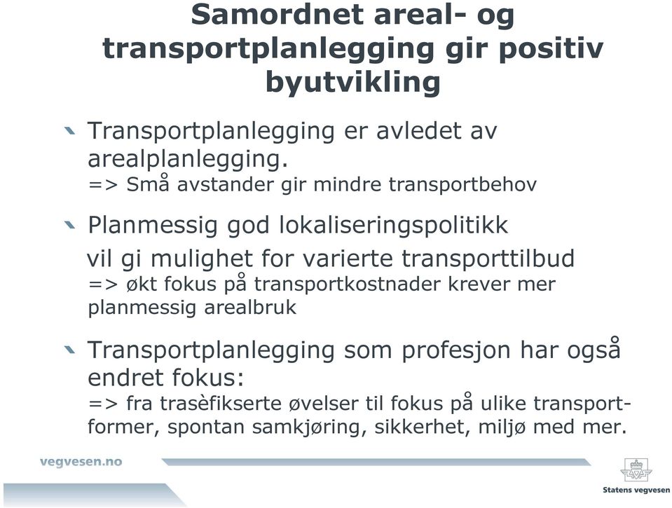 transporttilbud => økt fokus på transportkostnader krever mer planmessig arealbruk Transportplanlegging som profesjon