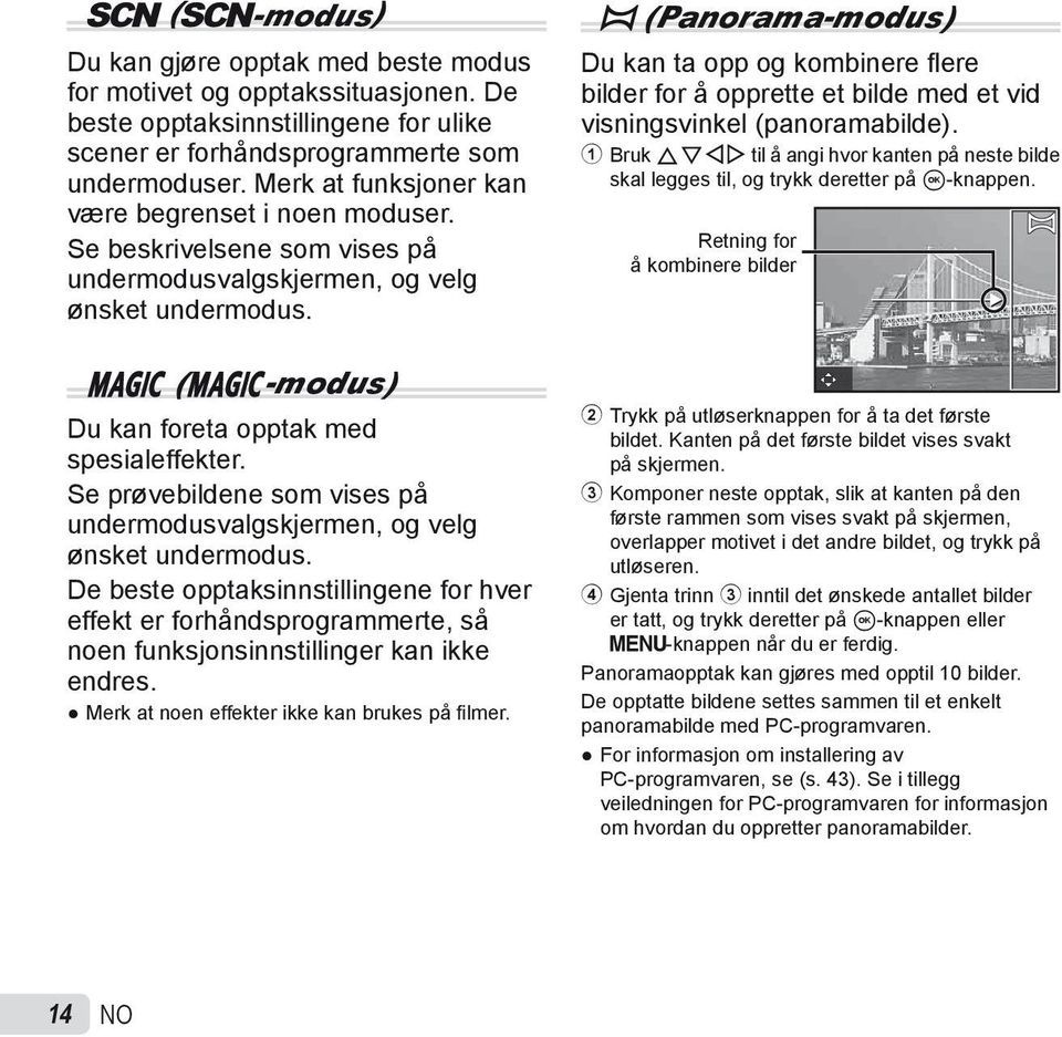 Se prøvebildene som vises på undermodusvalgskjermen, og velg ønsket undermodus. De beste opptaksinnstillingene for hver effekt er forhåndsprogrammerte, så noen funksjonsinnstillinger kan ikke endres.