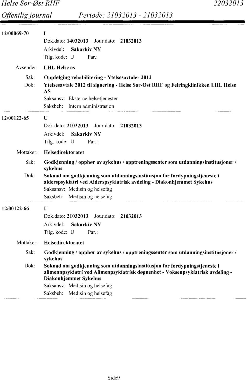 helsetjenester Intern administrasjon 12/00122-65 Mottaker: Helsedirektoratet Sak: Godkjenning / opphør av sykehus / opptreningssenter som utdanningsinstitusjoner / sykehus Dok: Søknad om godkjenning