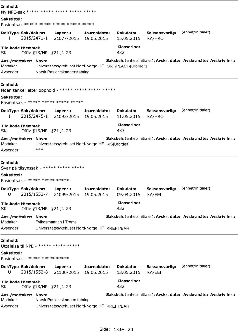 21093/2015 11.05.2015 433 Avs./mottaker: Navn: Saksbeh. Avskr. dato: Avskr.måte: Avskriv lnr.