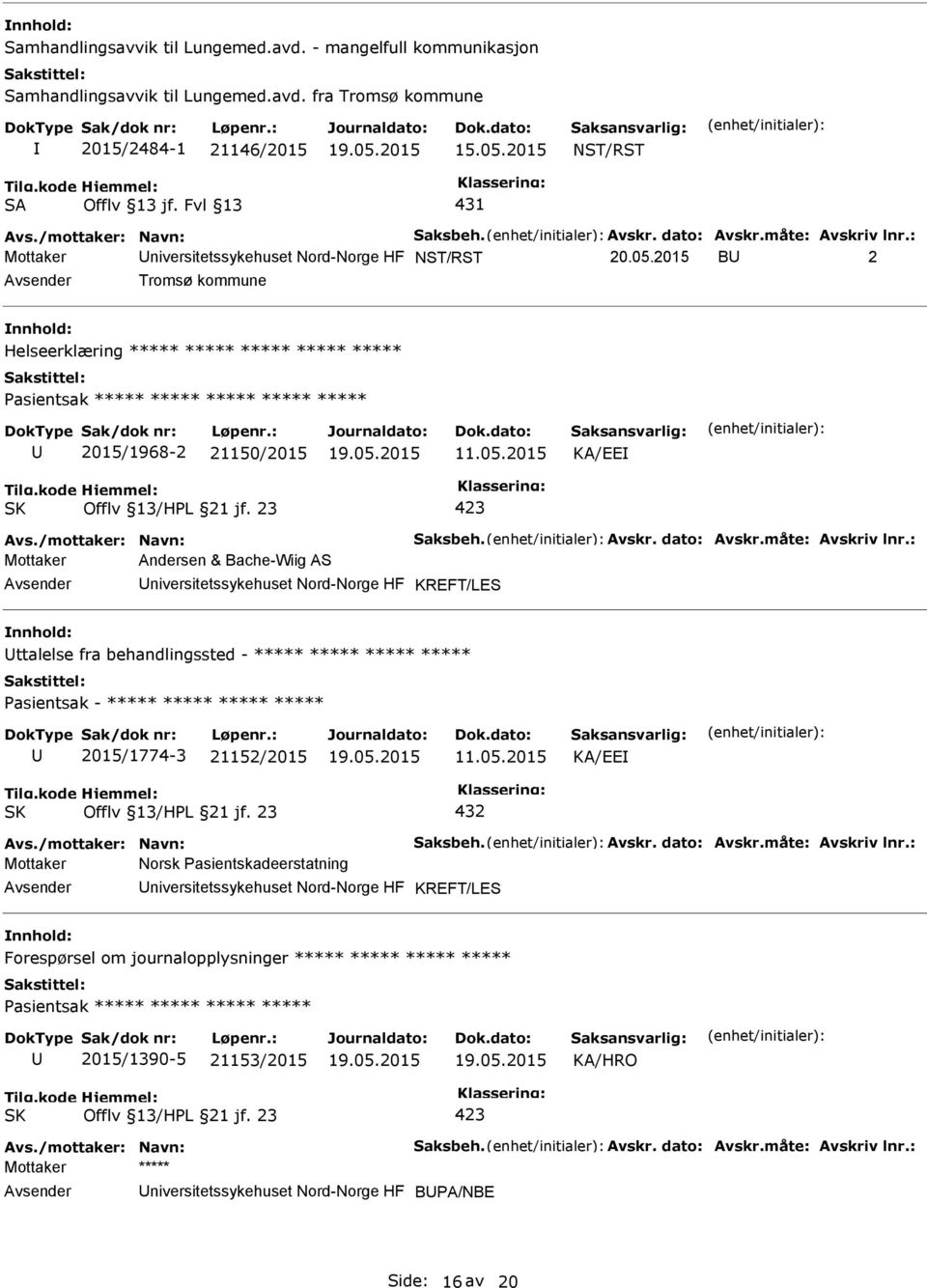 2015 B 2 Tromsø kommune Helseerklæring ***** ***** ***** ***** ***** asientsak ***** ***** ***** ***** ***** 2015/1968-2 50/2015 11.05.2015 KA/EE Avs./mottaker: Navn: Saksbeh. Avskr. dato: Avskr.