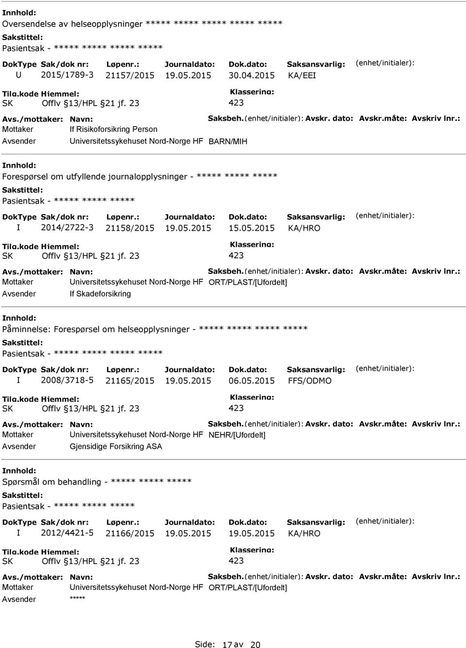 : Mottaker f Risikoforsikring erson niversitetssykehuset Nord-Norge HF BARN/MH Forespørsel om utfyllende journalopplysninger - ***** ***** ***** asientsak - ***** ***** ***** 2014/2722-3 58/2015 Avs.