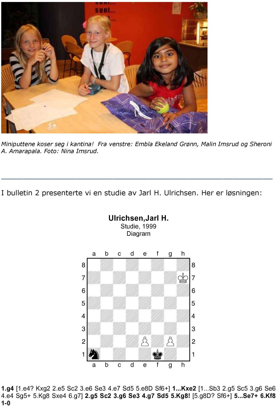 Studie, 1999 Diagram + + + + + + + + + + + + + + + + + + + + + + + + + + + + + + + 1.g4 [1.e4? Kxg2 2.e5 Sc2 3.e6 Se3 4.