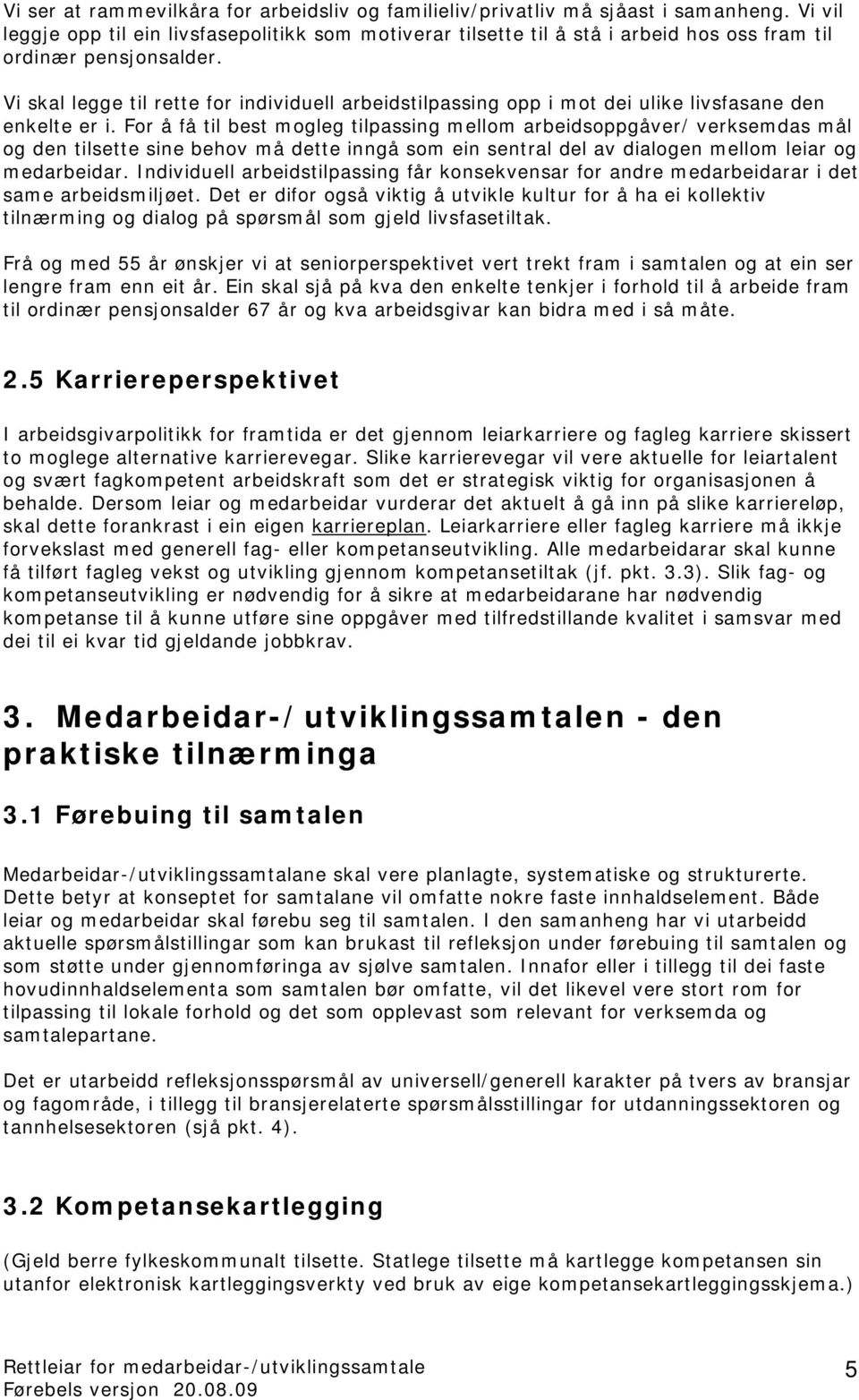 Vi skal legge til rette for individuell arbeidstilpassing opp i mot dei ulike livsfasane den enkelte er i.