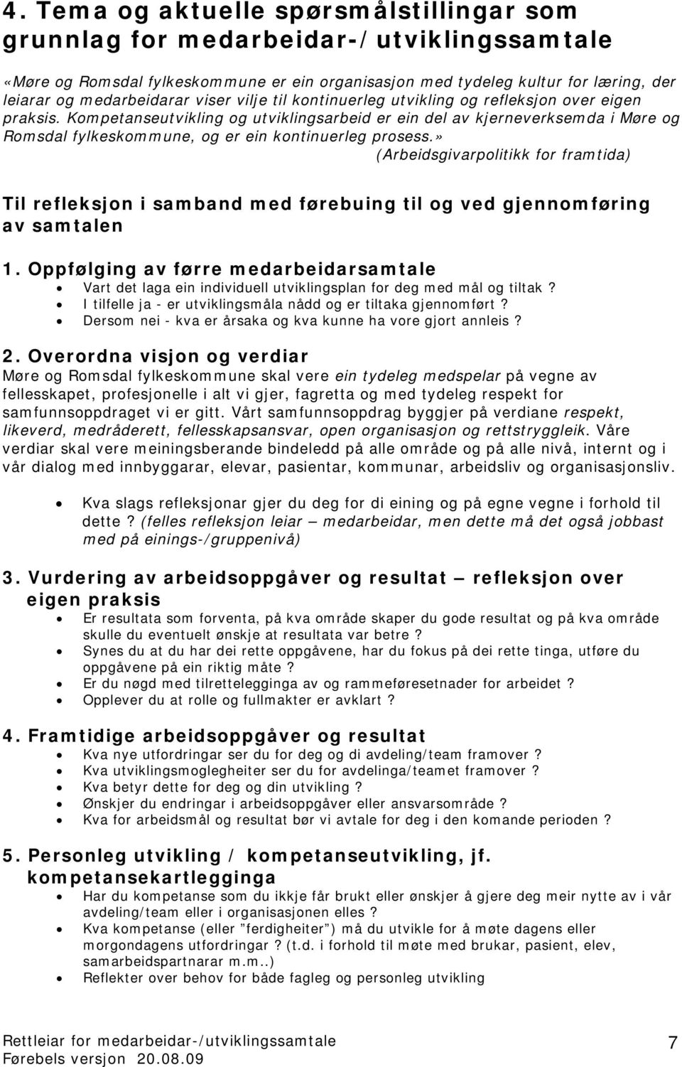 Kompetanseutvikling og utviklingsarbeid er ein del av kjerneverksemda i Møre og Romsdal fylkeskommune, og er ein kontinuerleg prosess.