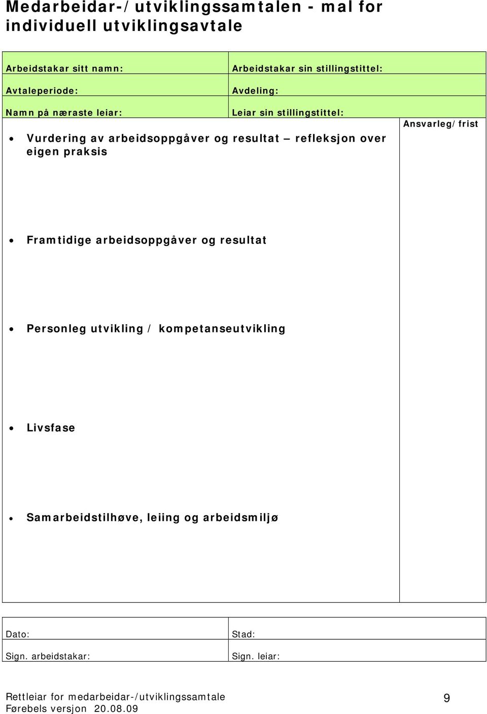 arbeidsoppgåver og resultat refleksjon over eigen praksis Ansvarleg/frist Framtidige arbeidsoppgåver og resultat